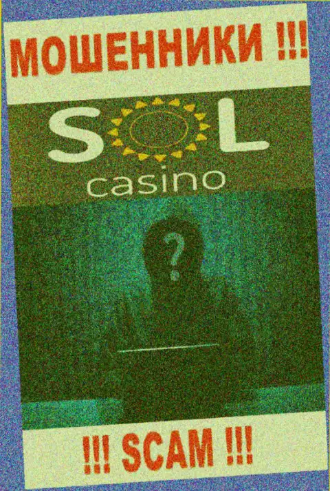 На информационном ресурсе компании Sol Casino не написано ни слова об их руководящих лицах - это МОШЕННИКИ !
