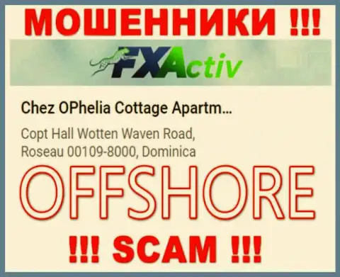 Компания FXActiv указывает на web-сервисе, что расположены они в оффшоре, по адресу: Chez OPhelia Cottage ApartmentsCopt Hall Wotten Waven Road, Roseau 00109-8000, Dominica