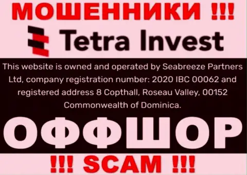 На сайте мошенников Tetra Invest сказано, что они расположены в оффшорной зоне - 8 Коптхолл, Розо Валлей, 00152 Содружество Доминики, будьте крайне бдительны