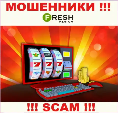 Fresh Casino - это циничные internet-мошенники, вид деятельности которых - Интернет казино
