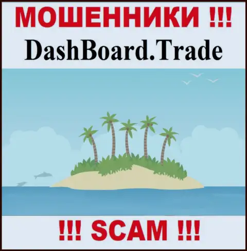 Воры Dash Board Trade не показывают на всеобщее обозрение информацию, которая имеет отношение к их юрисдикции